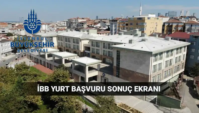 İBB Yükseköğrenim Yurt Sonuçları Sorgulama Ekranı Yayında: Tarih ve Detaylar