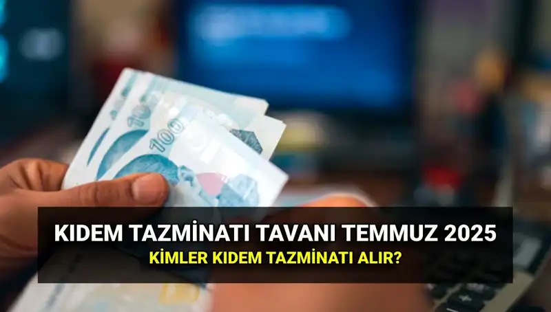 Kıdem Tazminatı Tavanı 2025 Yılı İçin Zamlı Tutar Nedir?