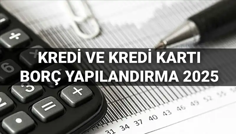 2025 Kredi Borç Yapılandırma Başvuruları: BDDK Sürecine Dair Bilgiler