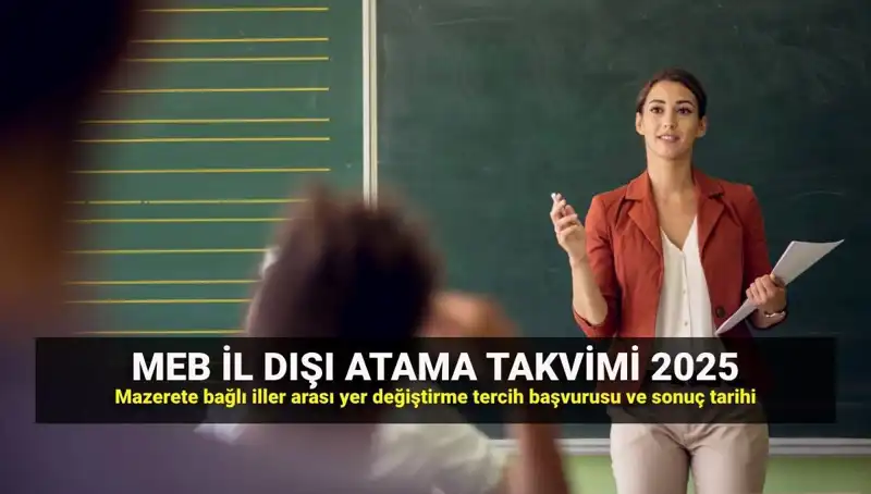 Öğretmenlerin İl Dışı Atama Sonuçları Açıklandı: 2025 Mazeret Takvimi